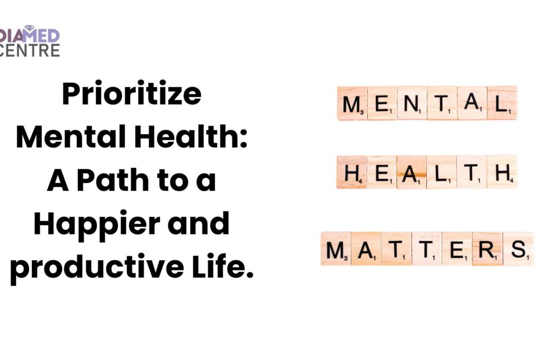 Prioritize Mental Health: A Path to a Happier and productive Life